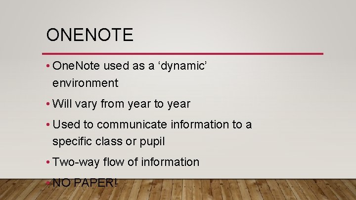 ONENOTE • One. Note used as a ‘dynamic’ environment • Will vary from year