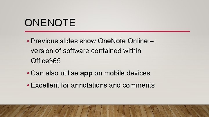 ONENOTE • Previous slides show One. Note Online – version of software contained within