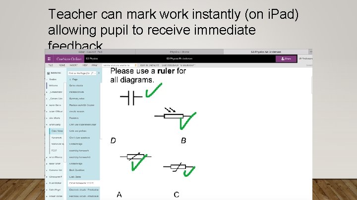 Teacher can mark work instantly (on i. Pad) allowing pupil to receive immediate feedback