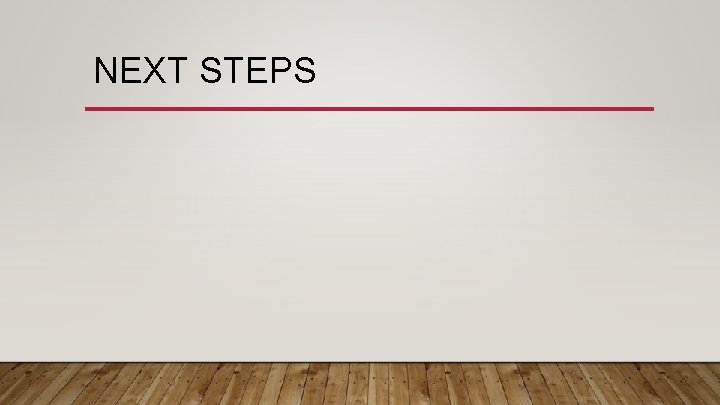 NEXT STEPS 