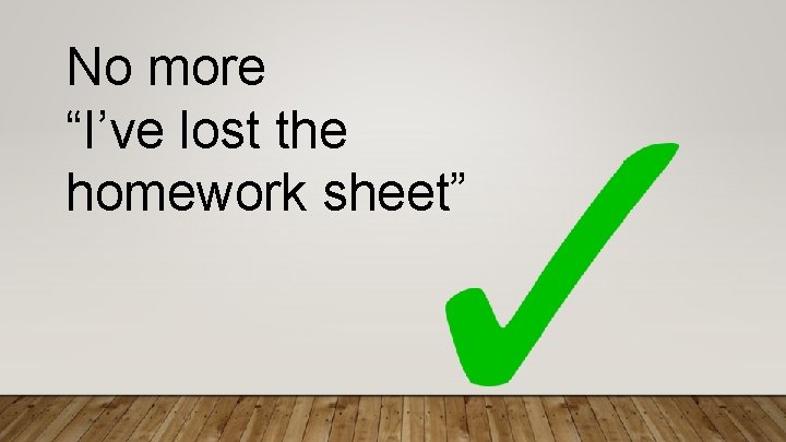 No more “I’ve lost the homework sheet” 
