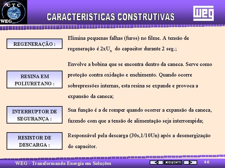 Elimina pequenas falhas (furos) no filme. A tensão de REGENERAÇÃO : regeneração é 2