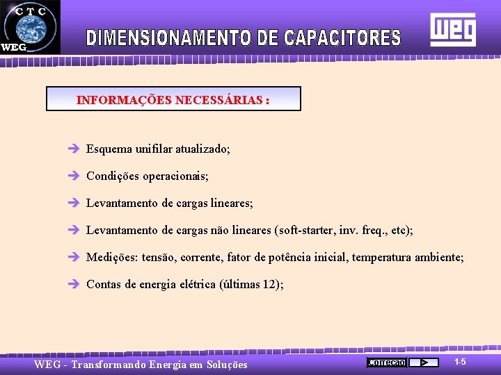 INFORMAÇÕES NECESSÁRIAS : è Esquema unifilar atualizado; è Condições operacionais; è Levantamento de cargas