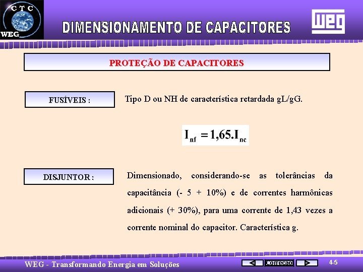 PROTEÇÃO DE CAPACITORES FUSÍVEIS : DISJUNTOR : Tipo D ou NH de característica retardada