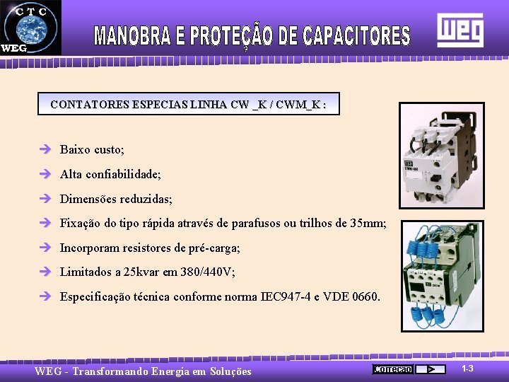 CONTATORES ESPECIAS LINHA CW _K / CWM_K : è Baixo custo; è Alta confiabilidade;