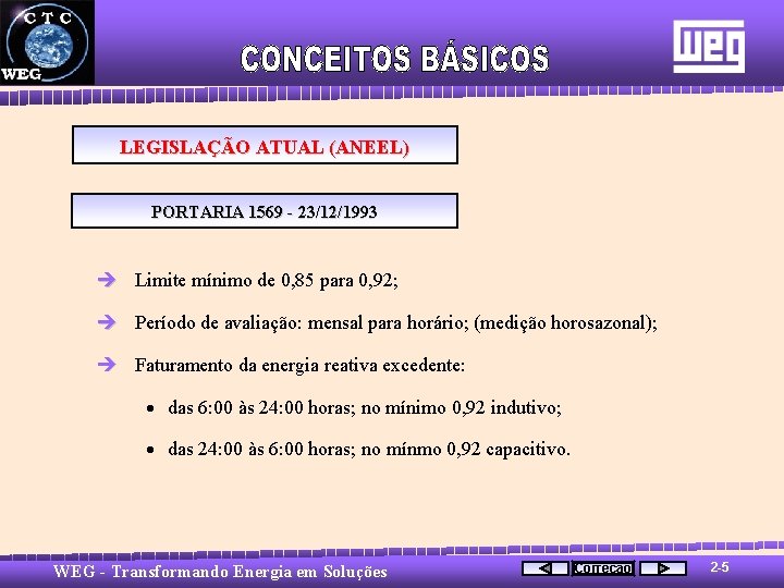 LEGISLAÇÃO ATUAL (ANEEL) PORTARIA 1569 - 23/12/1993 è Limite mínimo de 0, 85 para