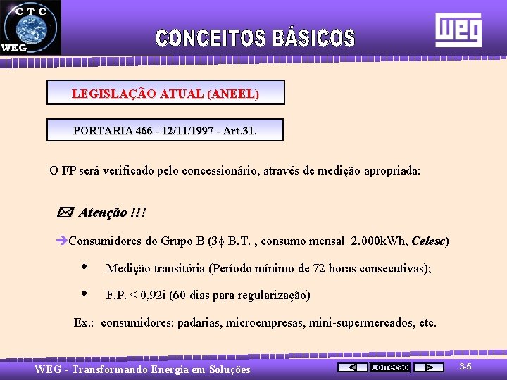 LEGISLAÇÃO ATUAL (ANEEL) PORTARIA 466 - 12/11/1997 - Art. 31. O FP será verificado