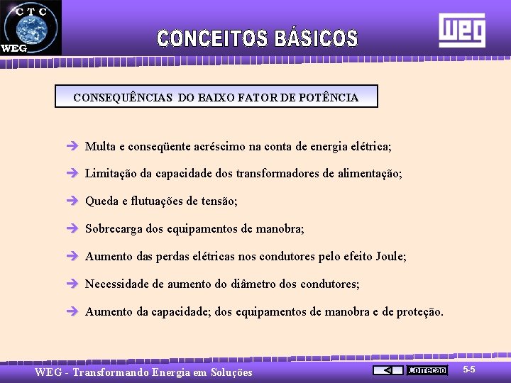 CONSEQUÊNCIAS DO BAIXO FATOR DE POTÊNCIA è Multa e conseqüente acréscimo na conta de