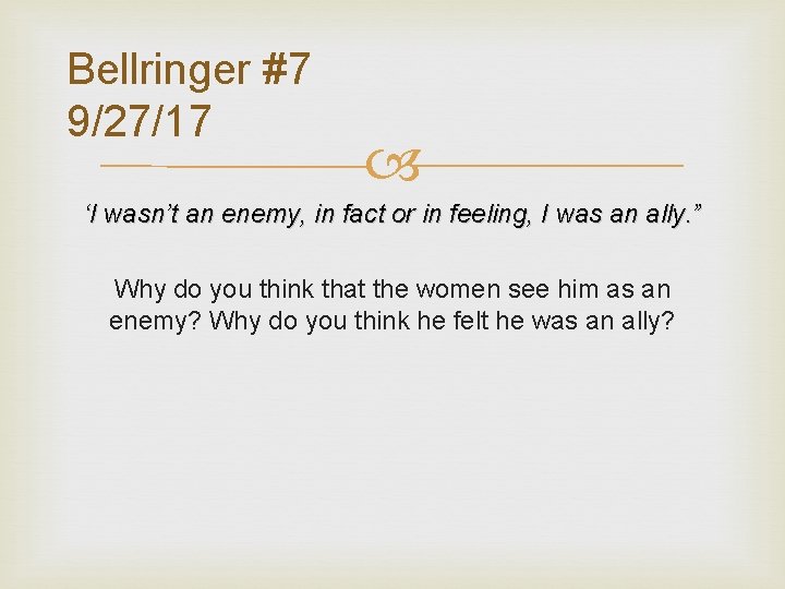 Bellringer #7 9/27/17 ‘I wasn’t an enemy, in fact or in feeling, I was