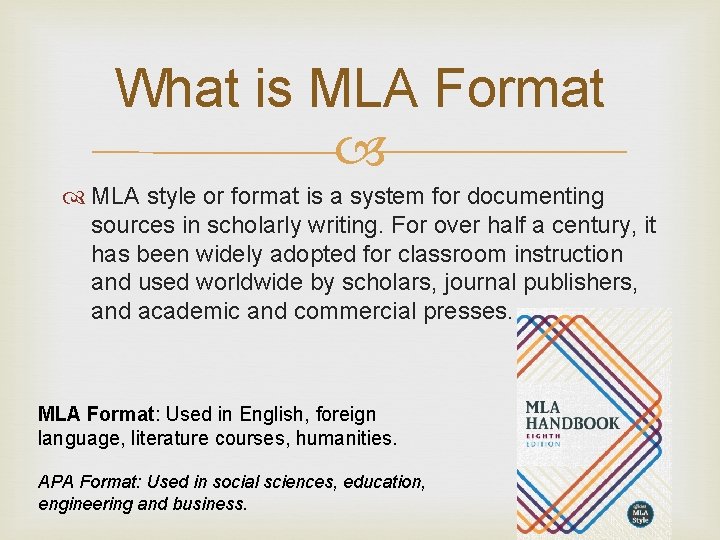 What is MLA Format MLA style or format is a system for documenting sources