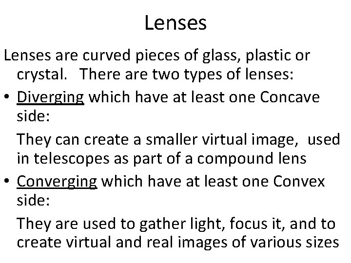 Lenses are curved pieces of glass, plastic or crystal. There are two types of