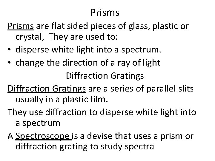 Prisms are flat sided pieces of glass, plastic or crystal, They are used to: