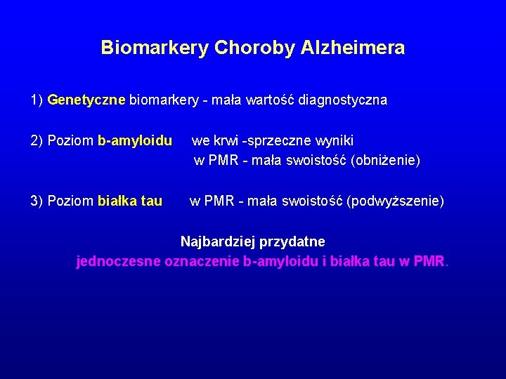 Biomarkery Choroby Alzheimera 1) Genetyczne biomarkery - mała wartość diagnostyczna 2) Poziom b-amyloidu we Biomarkery Choroby Alzheimera 1) Genetyczne biomarkery - mała wartość diagnostyczna 2) Poziom b-amyloidu we