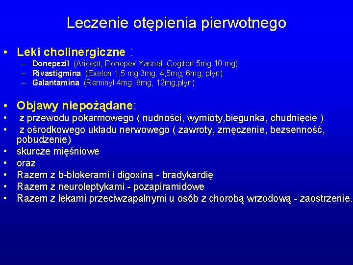 Leczenie otępienia pierwotnego • Leki cholinergiczne : – Donepezil (Aricept, Donepex Yasnal, Cogiton 5 Leczenie otępienia pierwotnego • Leki cholinergiczne : – Donepezil (Aricept, Donepex Yasnal, Cogiton 5