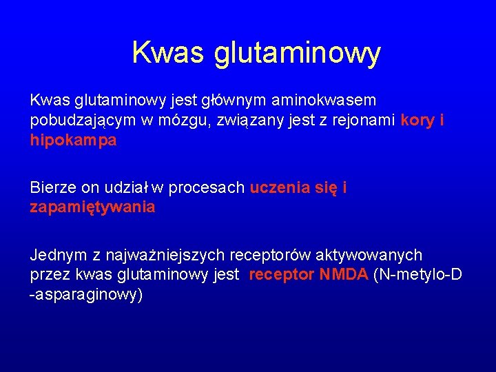 Kwas glutaminowy jest głównym aminokwasem pobudzającym w mózgu, związany jest z rejonami kory i Kwas glutaminowy jest głównym aminokwasem pobudzającym w mózgu, związany jest z rejonami kory i