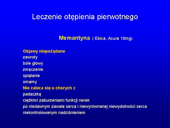 Leczenie otępienia pierwotnego Memantyna ( Ebixa, Axura 10 mg) Objawy niepożądane zawroty bóle głowy Leczenie otępienia pierwotnego Memantyna ( Ebixa, Axura 10 mg) Objawy niepożądane zawroty bóle głowy