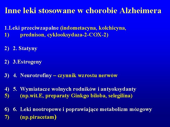 Inne leki stosowane w chorobie Alzheimera 1. Leki przeciwzapalne (indometacyna, kolchicyna, 1) prednison, cyklooksydaza-2 Inne leki stosowane w chorobie Alzheimera 1. Leki przeciwzapalne (indometacyna, kolchicyna, 1) prednison, cyklooksydaza-2