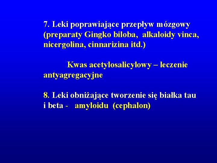 7. Leki poprawiające przepływ mózgowy (preparaty Gingko biloba, alkaloidy vinca, nicergolina, cinnarizina itd. ) 7. Leki poprawiające przepływ mózgowy (preparaty Gingko biloba, alkaloidy vinca, nicergolina, cinnarizina itd. )