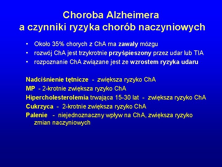 Choroba Alzheimera a czynniki ryzyka chorób naczyniowych • Około 35% chorych z Ch. A Choroba Alzheimera a czynniki ryzyka chorób naczyniowych • Około 35% chorych z Ch. A