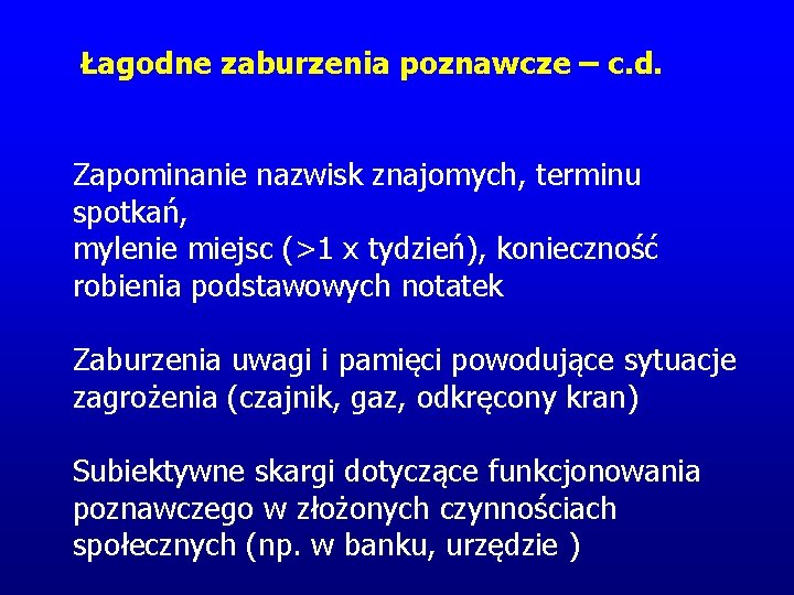 Łagodne zaburzenia poznawcze – c. d. Zapominanie nazwisk znajomych, terminu spotkań, mylenie miejsc (>1 Łagodne zaburzenia poznawcze – c. d. Zapominanie nazwisk znajomych, terminu spotkań, mylenie miejsc (>1