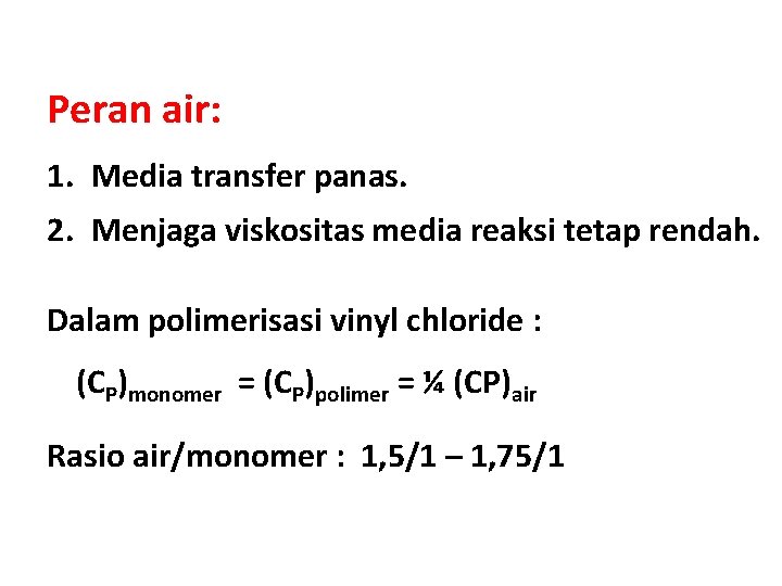 Peran air: 1. Media transfer panas. 2. Menjaga viskositas media reaksi tetap rendah. Dalam