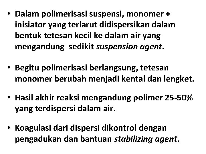  • Dalam polimerisasi suspensi, monomer + inisiator yang terlarut didispersikan dalam bentuk tetesan