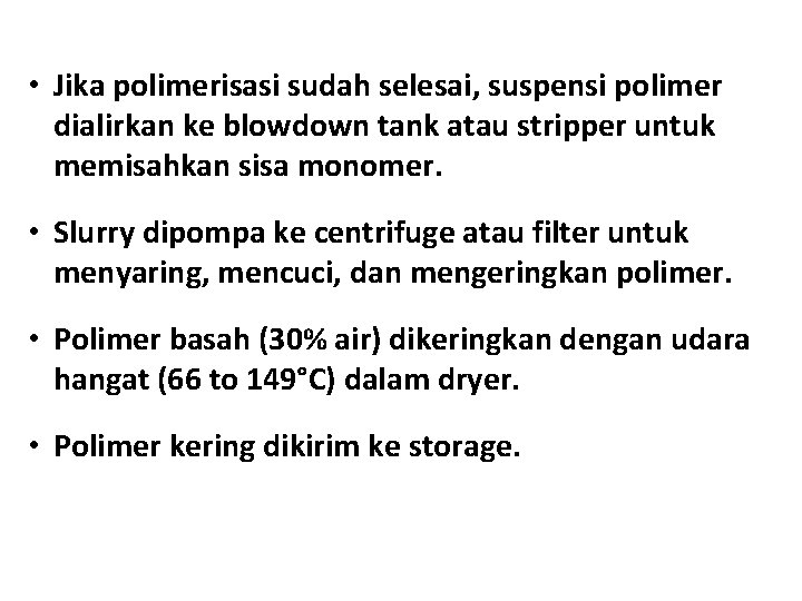  • Jika polimerisasi sudah selesai, suspensi polimer dialirkan ke blowdown tank atau stripper