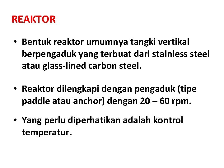 REAKTOR • Bentuk reaktor umumnya tangki vertikal berpengaduk yang terbuat dari stainless steel atau