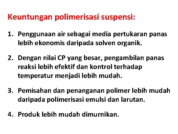 Keuntungan polimerisasi suspensi: 1. Penggunaan air sebagai media pertukaran panas lebih ekonomis daripada solven