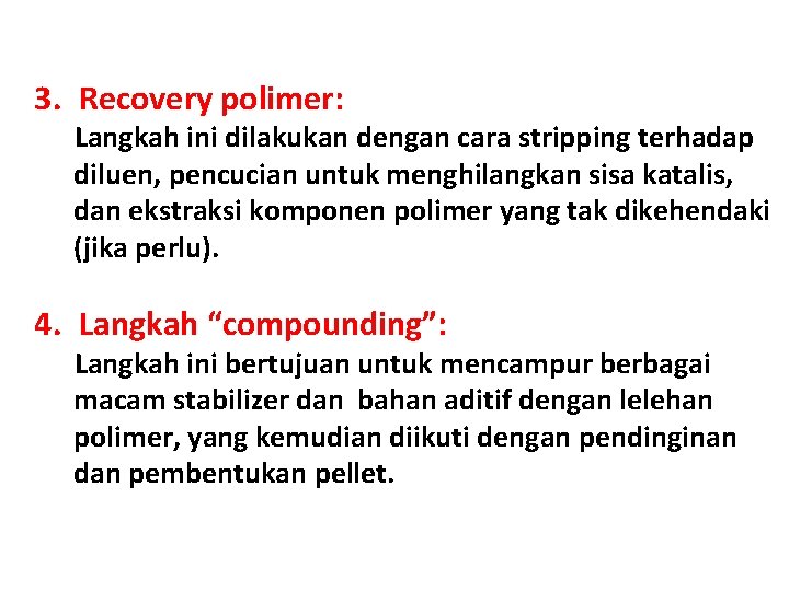 3. Recovery polimer: Langkah ini dilakukan dengan cara stripping terhadap diluen, pencucian untuk menghilangkan