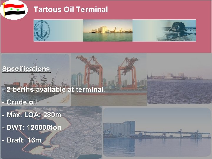 Tartous Oil Terminal Specifications - 2 berths available at terminal. - Crude oil -