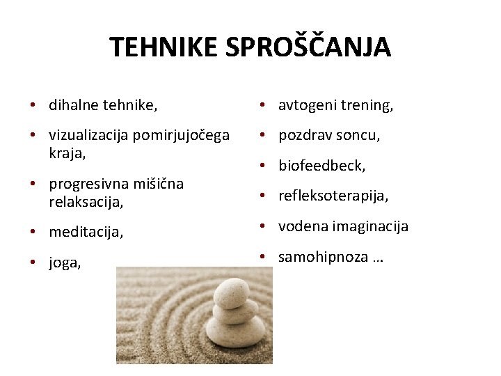 TEHNIKE SPROŠČANJA • dihalne tehnike, • avtogeni trening, • vizualizacija pomirjujočega kraja, • pozdrav