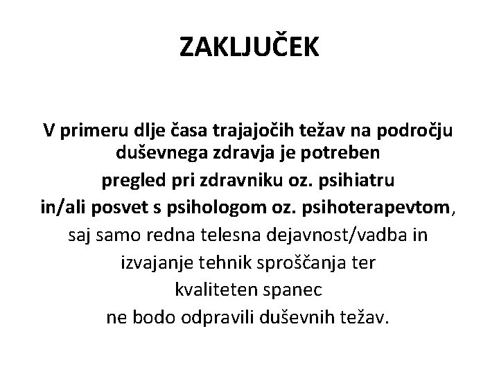 ZAKLJUČEK V primeru dlje časa trajajočih težav na področju duševnega zdravja je potreben pregled