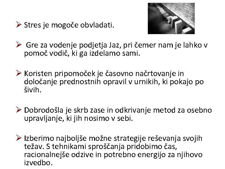 Ø Stres je mogoče obvladati. Ø Gre za vodenje podjetja Jaz, pri čemer nam