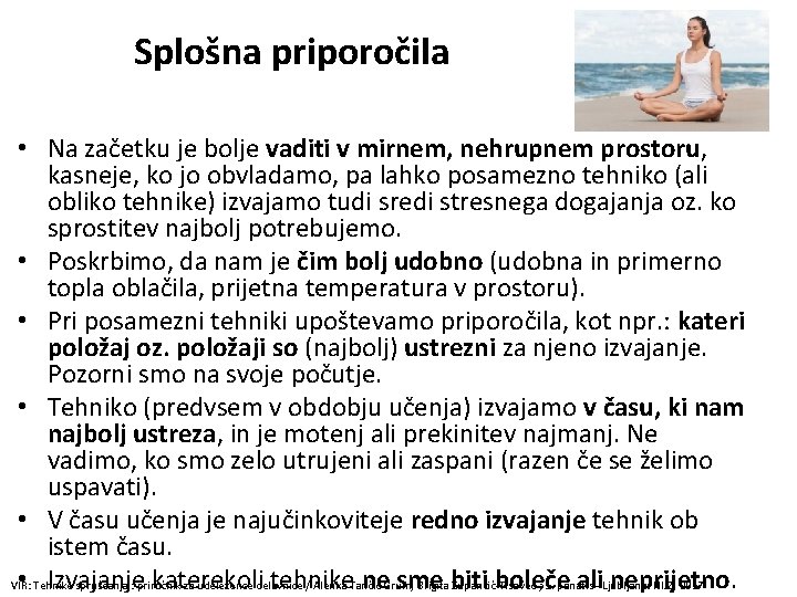 Splošna priporočila • Na začetku je bolje vaditi v mirnem, nehrupnem prostoru, kasneje, ko