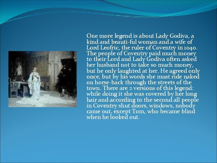 One more legend is about Lady Godiva, a kind and beauti ful woman and