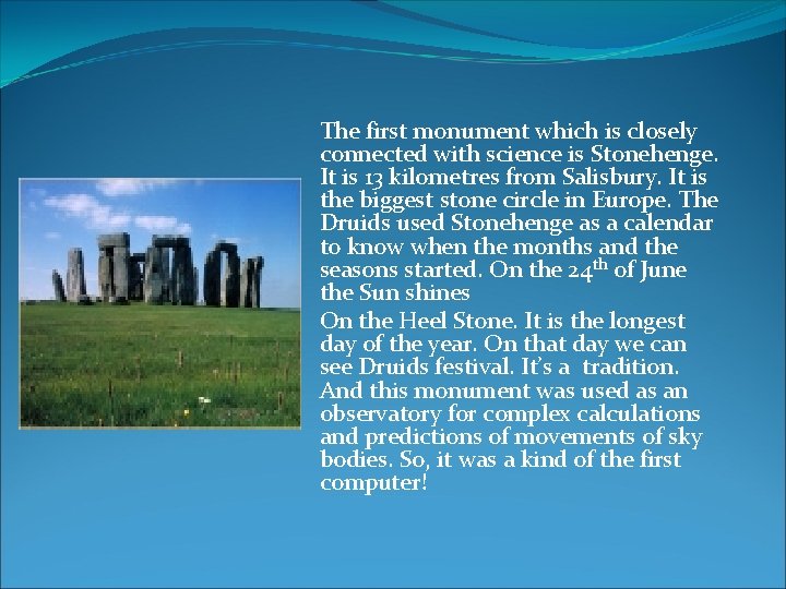 The first monument which is closely connected with science is Stonehenge. It is 13