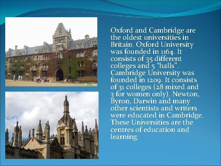 Oxford and Cambridge are the oldest universities in Britain. Oxford University was founded in