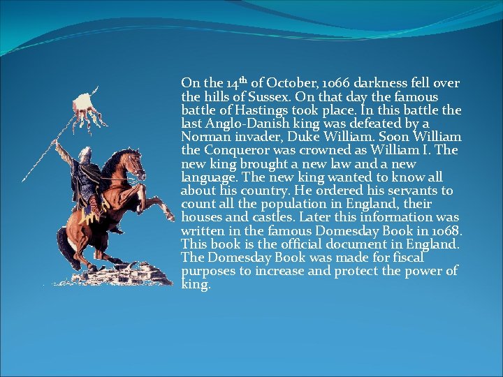 On the 14 th of October, 1066 darkness fell over the hills of Sussex.