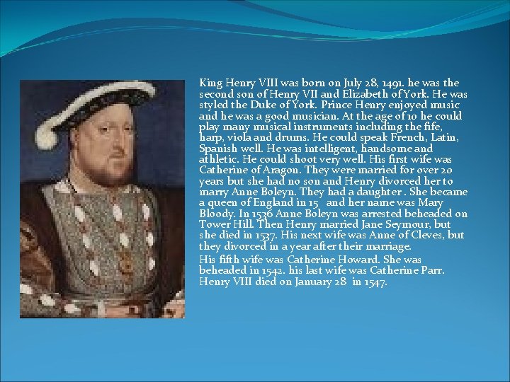 King Henry VIII was born on July 28, 1491. he was the second son