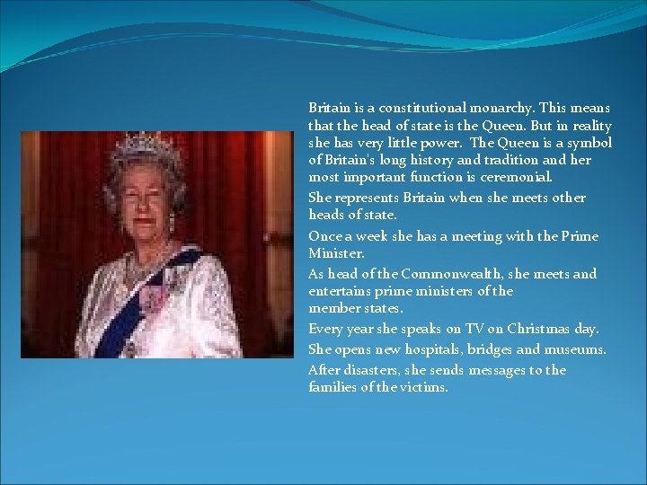Britain is a constitutional monarchy. This means that the head of state is the