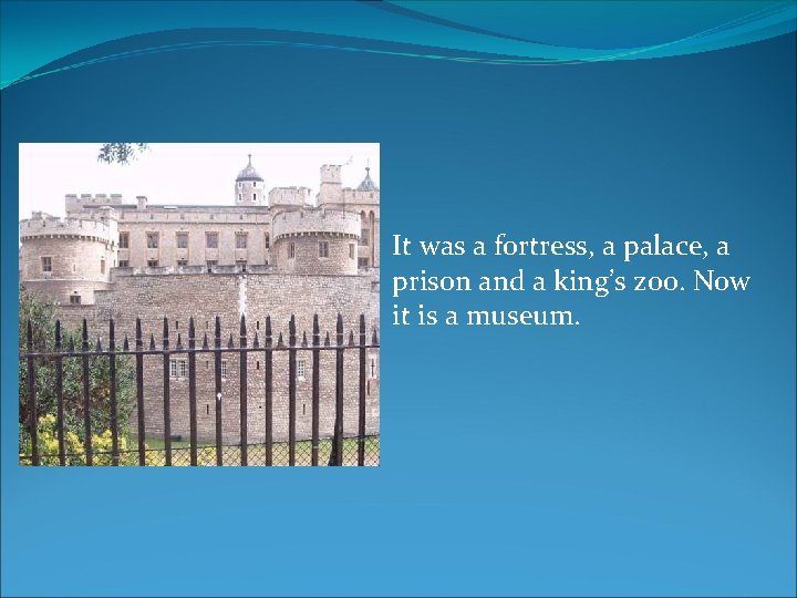 It was a fortress, a palace, a prison and a king’s zoo. Now it