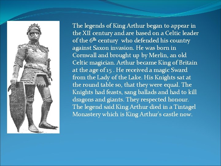 The legends of King Arthur began to appear in the XII century and are