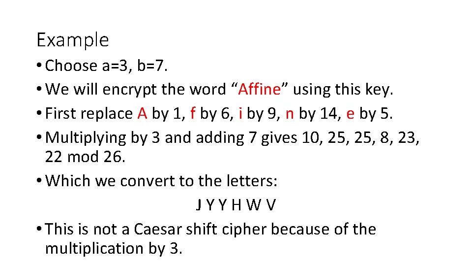 Example • Choose a=3, b=7. • We will encrypt the word “Affine” using this