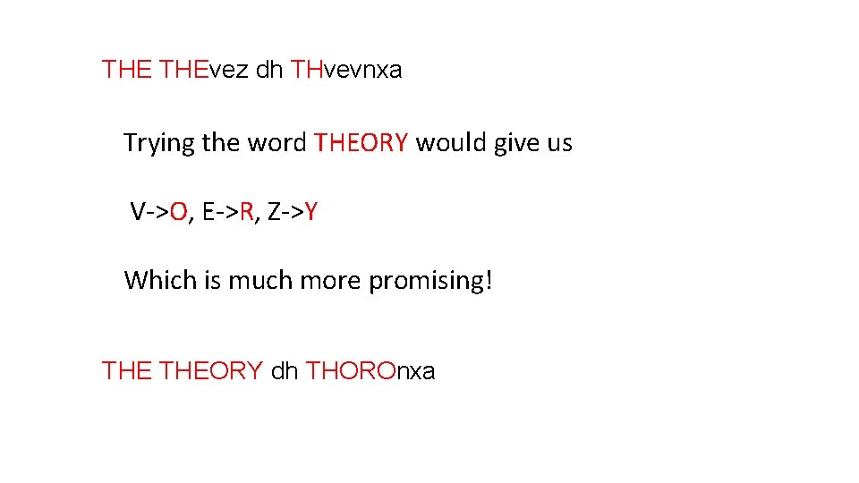 THE THEvez dh THvevnxa Trying the word THEORY would give us V->O, E->R, Z->Y