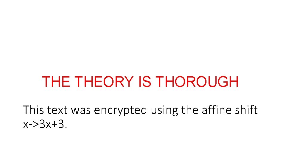 THE THEORY IS THOROUGH This text was encrypted using the affine shift x->3 x+3.