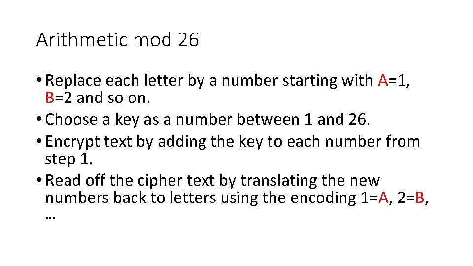 Arithmetic mod 26 • Replace each letter by a number starting with A=1, B=2