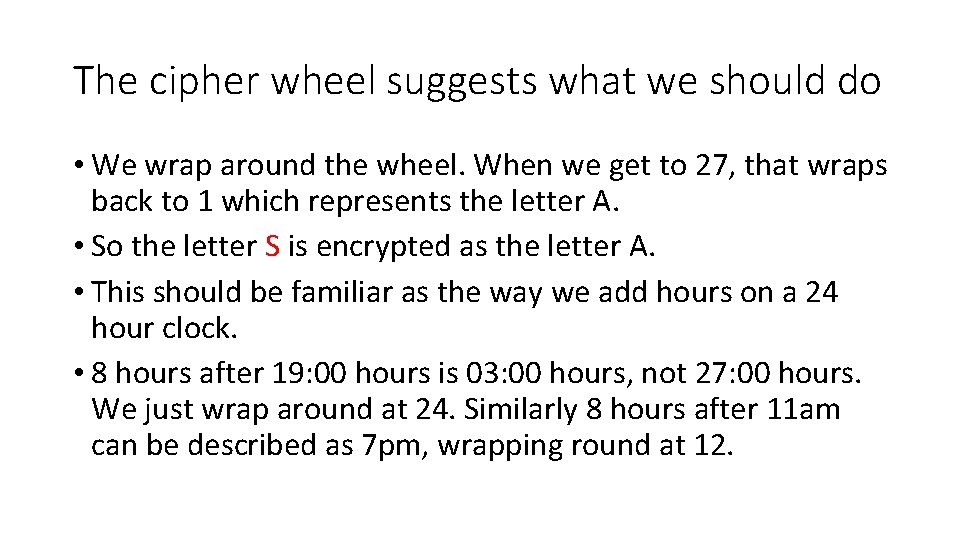 The cipher wheel suggests what we should do • We wrap around the wheel.