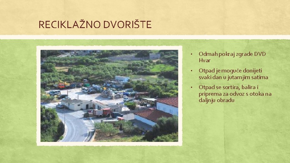 RECIKLAŽNO DVORIŠTE • Odmah pokraj zgrade DVD Hvar • Otpad je moguće donijeti svaki