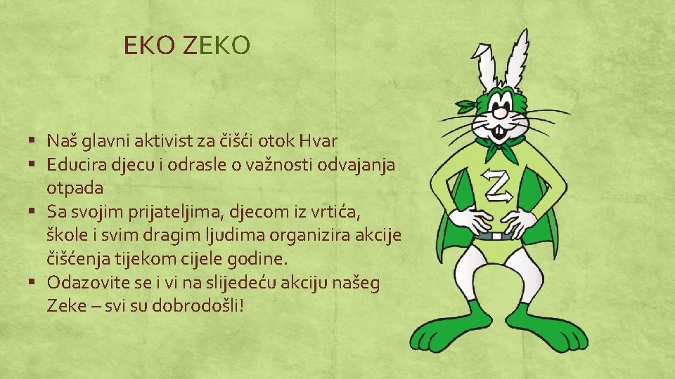 EKO ZEKO § Naš glavni aktivist za čišći otok Hvar § Educira djecu i